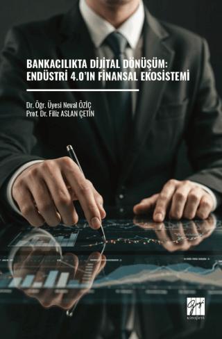 Bankacılıkta Dijital Dönüşüm: Endüstri 4.0’ın Finansal Ekosistemi | Gazi Kitabevi (Ciltsiz)  - Resim 1
