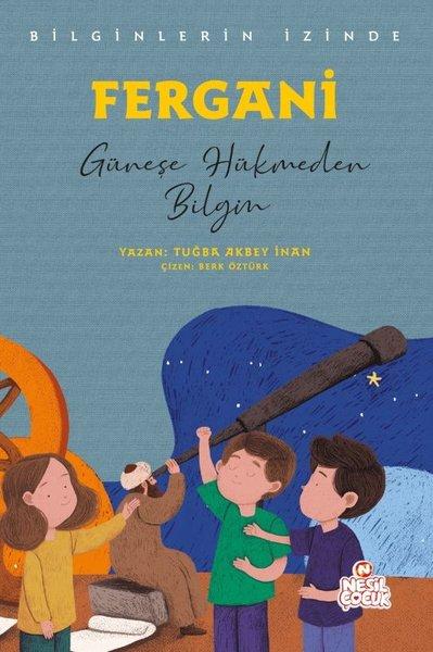Fergani: Güneşe Hükmeden Bilgin - Bilginlerin İzinde | Nesil Çocuk Yayınları (İnce Kapak)  - Resim 1