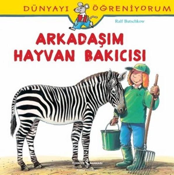 Dünyayı Öğreniyorum-Arkadaşım Hayvan Bakıcısı | İş Bankası Kültür Yayınları - Çocuk - Resimli Kitaplar (İnce Kapak)  - Resim 1