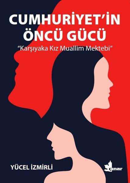 Cumhuriyet'in Öncü Gücü - Karşıyaka Kız Muallim Mektebi | Çınar Yayınları (İnce Kapak)  - Resim 1