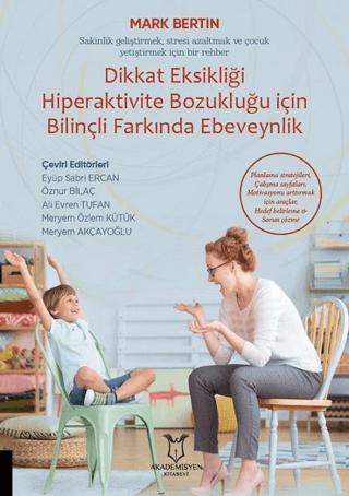 Dikkat Eksikliği Hiperaktivite Bozukluğu İçin Bilinçli Farkında Ebeveynlik | Akademisyen Kitabevi (Ciltsiz)  - Resim 1