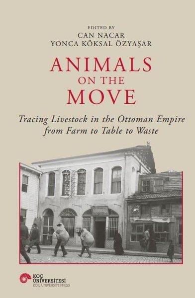 Animals on the Movie - Tracing Livestock in the Ottoman Empire from Farm to Table to Waste | Koç Üniversitesi Yayınları (Ciltli)  - Resim 1