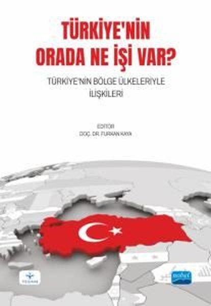 Türkiye'nin Orada Ne İşi Var? Türkiye'nin Bölge Ülkeleriyle İlişkileri | Nobel Akademik Yayıncılık (İnce Kapak)  - Resim 1