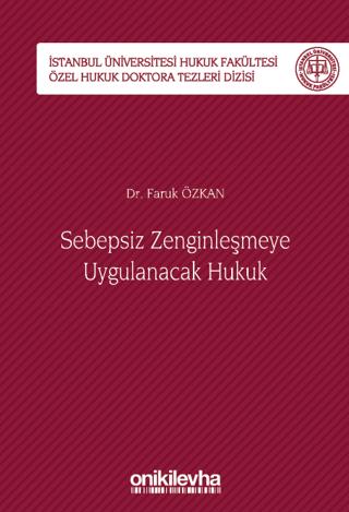 Sebepsiz Zenginleşmeye Uygulanacak Hukuk - İstanbul Üniversitesi Hukuk Fakültesi Özel Hukuk Doktora Tezleri Dizisi No: 40 | On İki Levha Yayınları (Ciltli)  - Resim 1