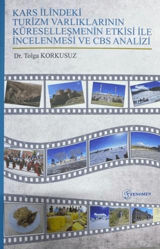 Kars İlindeki Turizm Varlıklarının Küreselleşmenin Etkisi ile İncelenmesi ve CBS Analizi | Fenomen Yayıncılık (Ciltsiz)  - Resim 1