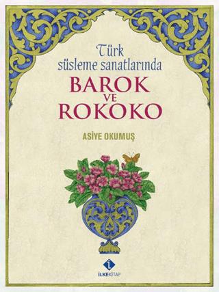 Türk Süsleme Sanatlarında Barok ve Rokoko | İlke Kitap (Ciltli)  - Resim 1