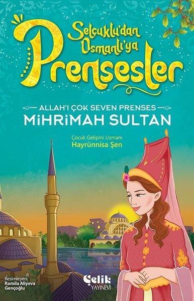 Allah'ı Çok Seven Prenses Mihrimah Sultan - Selçuklu'dan Osmanlı'ya Prensesler | Çelik Yayınevi (İnce Kapak)  - Resim 1