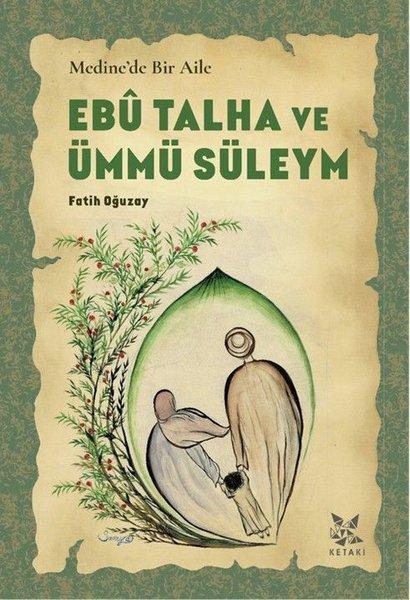 Ebu Talha ve Ümmü Süleym - Medine'de Bir Aile | Ketaki Yayınları (İnce Kapak)  - Resim 1