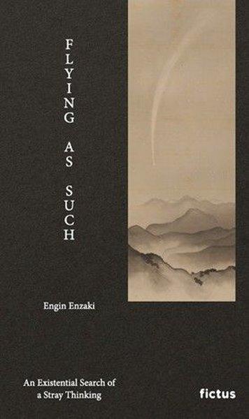 Flying As Such - An Existential Search of a Stray Thinking | Fictus Yayınları (Cep Boy)  - Resim 1