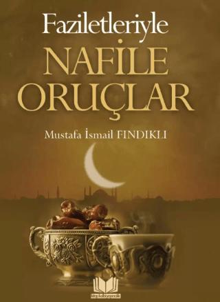 Faziletleriyle Nafile Oruçlar