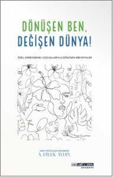 Dönüşen Ben Değişen Dünya - Özel Gereksinimli Çocuklariyla Dönüşen Ebeveynler | Atlas Akademi Yayınları (İnce Kapak)  - Resim 1