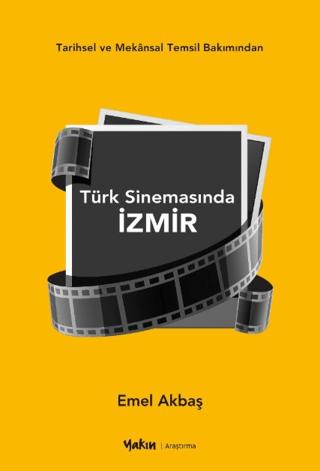 Tarihsel ve Mekansal Temsil Bakımından Türk Sinemasında İzmir | Yakın Kitabevi (Ciltsiz)  - Resim 1