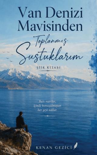 Van Denizi Mavisinden Toplanmış Sustuklarım - Kenan Gezici kitap kapağı
