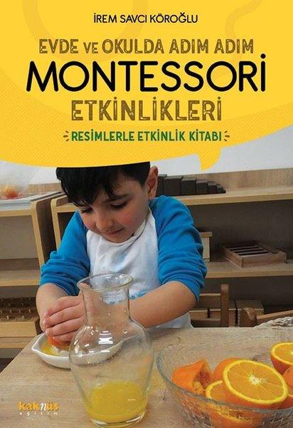 Evde ve Okulda Adım Adım Montessori Etkinlikleri | Kaknüs Yayınları (İnce Kapak)  - Resim 1