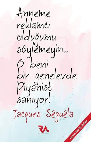 Anneme Reklamcı Olduğumu Söylemeyin. O Beni Bir Genelevde Piyanist Sanıyor!