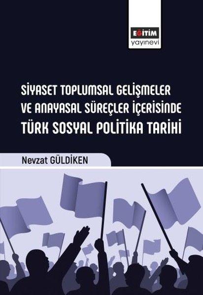 Siyaset Toplumsal Gelişmeler ve Anayasal Süreçler İçerisinde Türk Sosyal Politika Tarihi | Eğitim Yayınevi (İnce Kapak)  - Resim 1