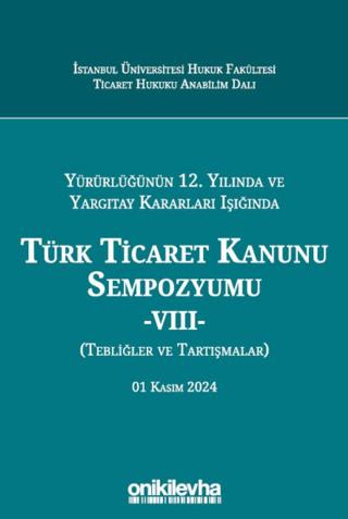 Yürürlüğünün 12. Yılında ve Yargıtay Kararları Işığında Türk Ticaret Kanunu Sempozyumu -VIII- (Tebliğler ve Tartışmalar) 01 Kasım 2024