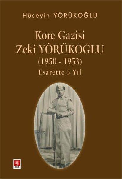Kore Gazisi Zeki Yörükoğlu 1950 - 1953 Esarette 3 Yıl | Ekin Basım Yayın (İnce Kapak)  - Resim 1