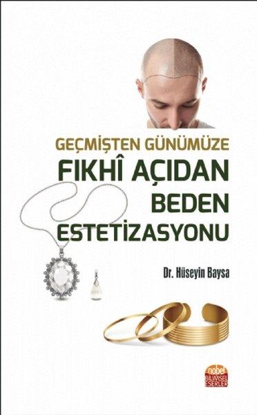 Geçmişten Günümüze Fıkhi Açıdan Beden Estetizasyonu | Nobel Bilimsel Eserler (İnce Kapak)  - Resim 1