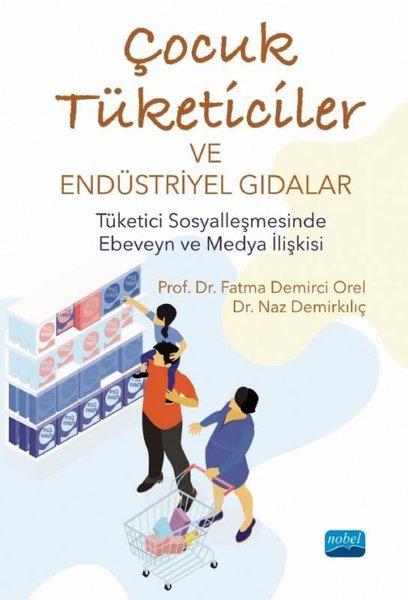 Çocuk Tüketiciler ve Endüstriyel Gıdalar - Tüketici Sosyalleşmesinde Ebeveyn ve Medya İlişkisi | Nobel Akademik Yayıncılık (İnce Kapak)  - Resim 1
