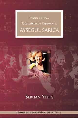 Ayşegül Sarıca - Piyano Çalmak Güzelliklerde Yaşamaktır