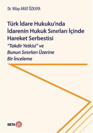 Türk İdare Hukuku'nda İdarenin Hukuk Sınırları İçinde Hareket Serbestisi | Beta Yayınevi (Ciltsiz)  - Resim 1