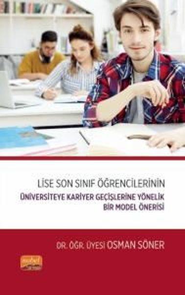 Lise Son Sınıf Öğrencilerinin Üniversiteye Kariyer Geçişlerine Yönelik Bir Model Önerisi | Nobel Bilimsel Eserler (İnce Kapak)  - Resim 1