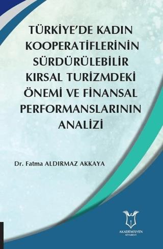 Türkiye’de Kadın  Kooperatiflerinin Sürdürülebilir Kırsal Turizmdeki Önemi ve Finansal Performanslarının Analizi | Akademisyen Kitabevi (Ciltsiz)  - Resim 1