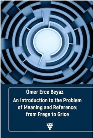 An Introduction to the Problem of Meaning and Reference: From Frege to Grice