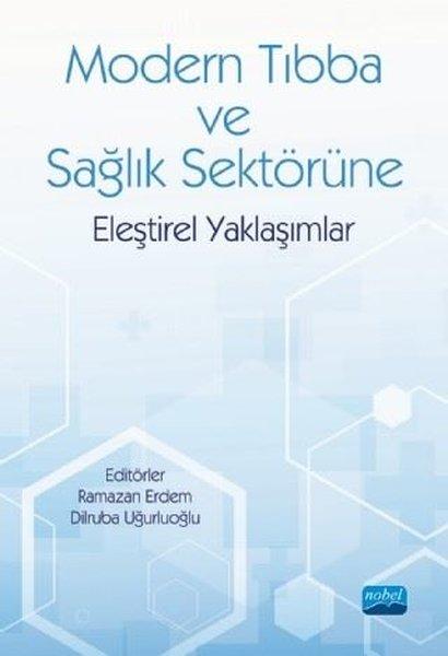 Modern Tıbba ve Sağlık Sektörüne Eleştirel Yaklaşımlar | Nobel Akademik Yayıncılık (İnce Kapak)  - Resim 1