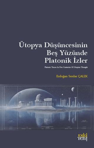 Ütopya Düşüncesinin Beş Yüzünde Platonik İzler