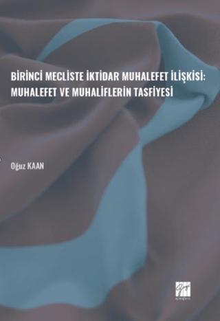 Birinci Mecliste İktidar Muhalefet İlişkisi: Muhalefet ve Muhaliflerin Tasfiyesi | Gazi Kitabevi (Ciltsiz)  - Resim 1