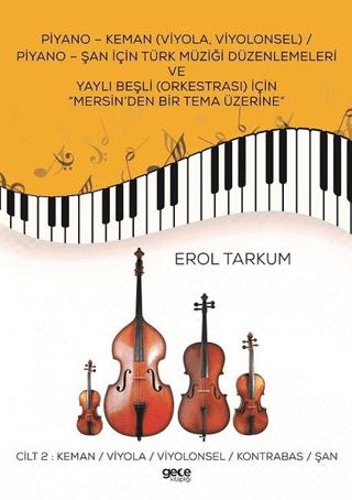 Piyano - Keman (Viyola, Viyolonsel) / Piyano - Şan İçin Türk Müziği Düzenlemeleri Ve Yaylı Beşli (Or - Erol Tarkum kitap kapağı