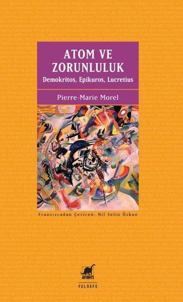 Atom ve Zorunluluk: Demokritos Epikuros Lucretius | Ayrıntı Yayınları (İnce Kapak)  - Resim 1