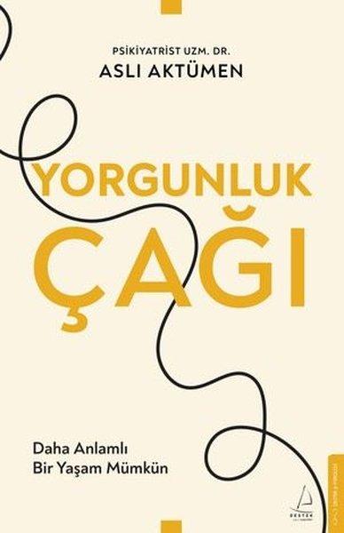 Yorgunluk Çağı - Daha Anlamlı Bir Yaşam Mümkün | Destek Yayınları (İnce Kapak)  - Resim 1