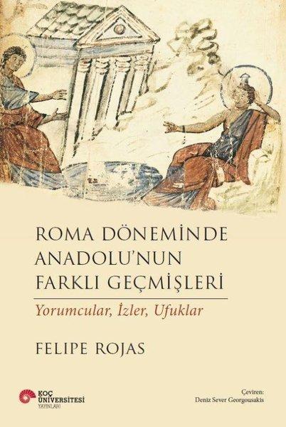 Roma Döneminde Anadolu'nun Farklı Geçmişleri - Yorumcular İzler Ufuklar | Koç Üniversitesi Yayınları (İnce Kapak)  - Resim 1