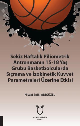 Sekiz Haftalık Pilometrik Antrenmanın 15-18 Yaş Grubu Basketbolcularda Sıçrama ve İzokinetik Kuvvet