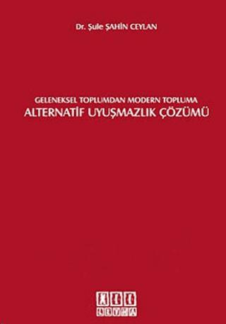 Geleneksel Toplumdan Modern Topluma Alternatif Uyuşmazlık Çözümü