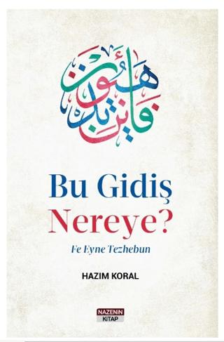 Bu Gidiş Nereye? Fe Eyne Tezhebun