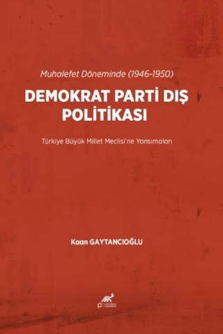 Muhalefet Döneminde (1946-1950) Demokrat Parti Dış Politikası | Paradigma Akademi Yayınları (Ciltsiz)  - Resim 1