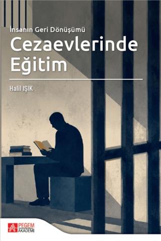 İnsanın Geri Dönüşümü: Cezaevlerinde Eğitim | Pegem Akademi Yayıncılık (Ciltsiz)  - Resim 1