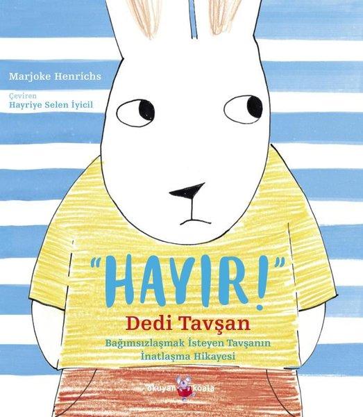Hayır Dedi Tavşan - Bağımsızlaşmak İsteyen Tavşanın İnatlaşma Hikayesi | Okuyan Koala (İnce Kapak)  - Resim 1