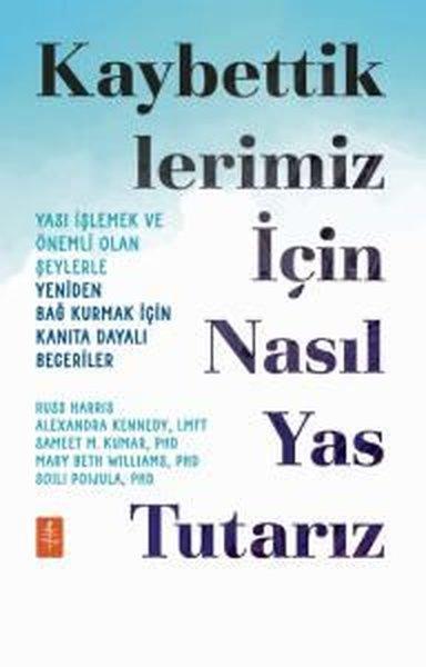 Kaybettiklerimiz İçin Nasıl Yas Tutarız - Yası İşlemek ve Önemli Olan Şeylerle Yeniden Bağ Kurmak İç | Nobel Yaşam (İnce Kapak)  - Resim 1
