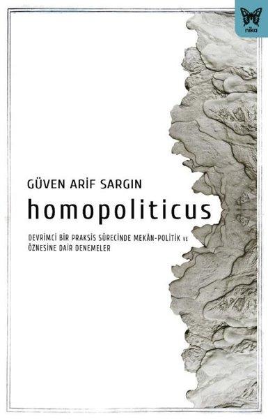 Homopoliticus - Devrimci Bir Praksis Sürecinde Mekan-Politik ve Öznesine Dair Denemeler | Nika Yayınevi (İnce Kapak)  - Resim 1