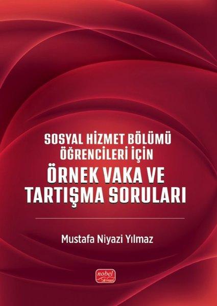 Sosyal Hizmet Bölümü Öğrencileri İçin Örnek Vakalar ve Tartışma Soruları | Nobel Bilimsel Eserler (İnce Kapak)  - Resim 1