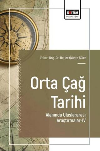 Orta Çağ Tarihi Alanında Uluslararası Araştırmalar - 4 | Eğitim Yayınevi - Bilimsel Eserler (Ciltsiz)  - Resim 1