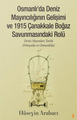 Osmanlı’da Deniz Mayıncılığının Gelişimi ve 1915 Çanakkale Boğaz Savunmasındaki Rolü | Cinius Yayınları (Ciltsiz)  - Resim 1