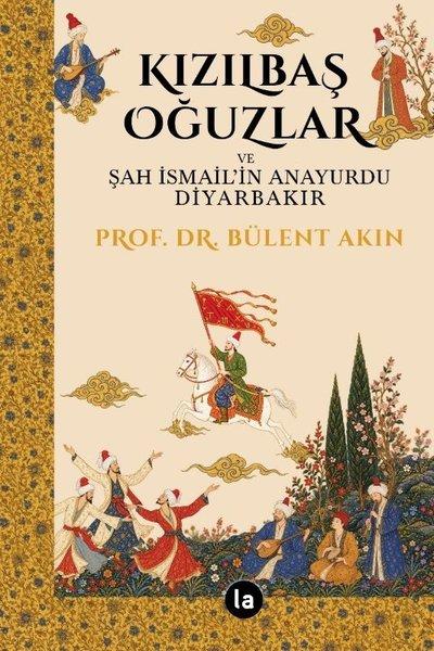 Kızılbaş Oğuzlar ve Şah İsmail'in Anayurdu Diyarbakır | La Kitap (İnce Kapak)  - Resim 1