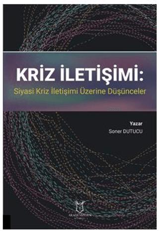 Kriz İletişimi: Siyasi Kriz İletişimi Üzerine Düşünceler | Akademisyen Kitabevi (Ciltsiz)  - Resim 1