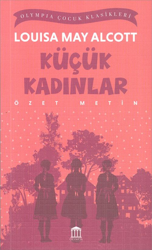 Küçük Kadınlar (Özet Metin) - Louisa May Alcott - Olympia Yayınları